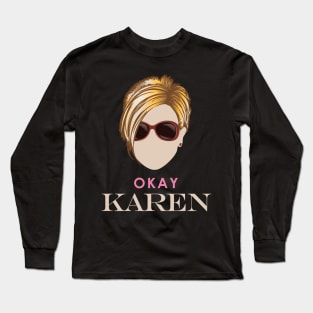 Okay Karen Long Sleeve T-Shirt